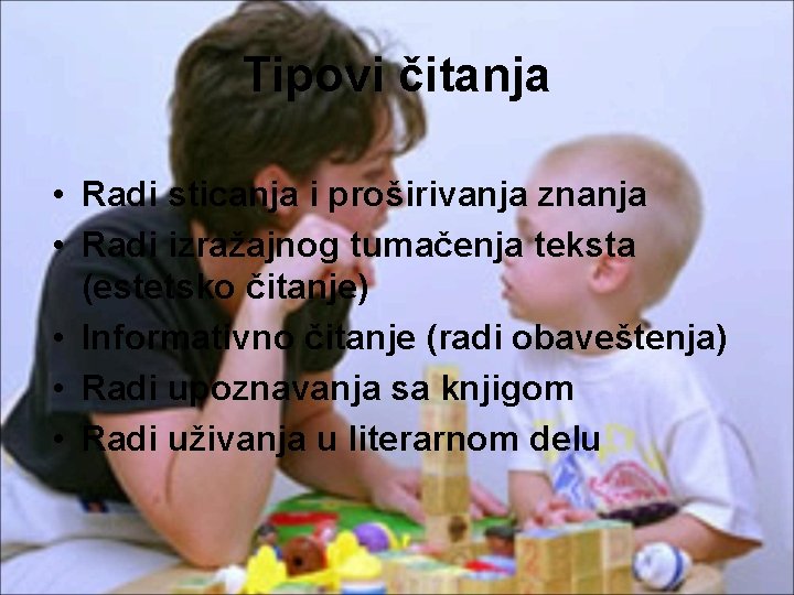 Tipovi čitanja • Radi sticanja i proširivanja znanja • Radi izražajnog tumačenja teksta (estetsko