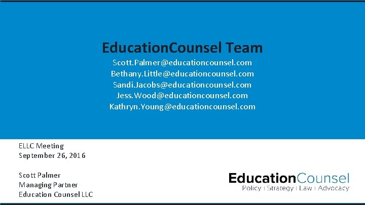 Education. Counsel Team Scott. Palmer@educationcounsel. com Bethany. Little@educationcounsel. com Sandi. Jacobs@educationcounsel. com Jess. Wood@educationcounsel.