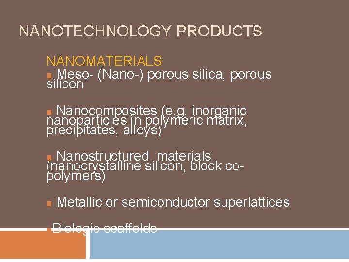 NANOTECHNOLOGY PRODUCTS NANOMATERIALS n Meso- (Nano-) porous silica, porous silicon Nanocomposites (e. g. inorganic