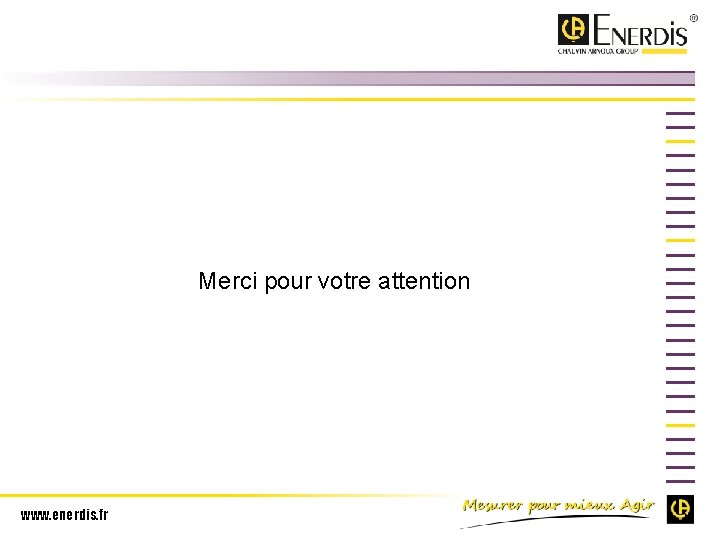 Merci pour votre attention www. enerdis. fr 