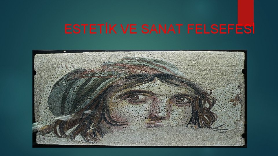 ESTETİK VE SANAT FELSEFESİ ESTETİK VE SANAT FELSEFESİ