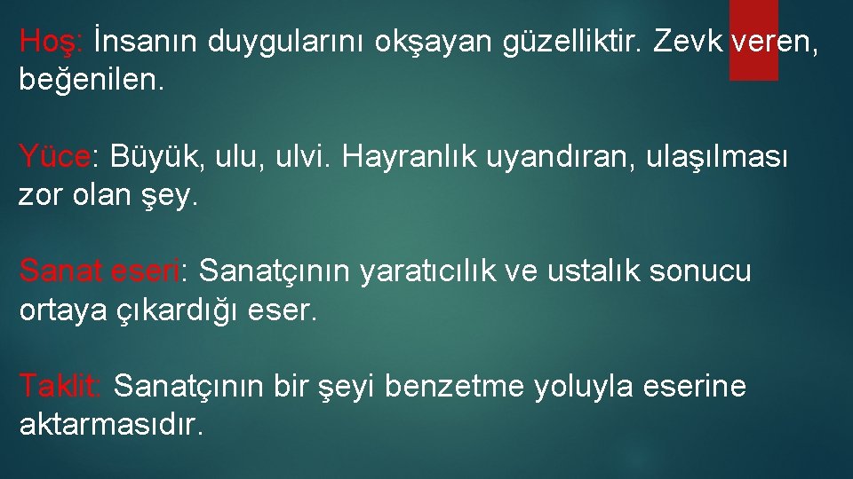 Hoş: İnsanın duygularını okşayan güzelliktir. Zevk veren, beğenilen. Yüce: Büyük, ulu, ulvi. Hayranlık uyandıran, Hoş: İnsanın duygularını okşayan güzelliktir. Zevk veren, beğenilen. Yüce: Büyük, ulu, ulvi. Hayranlık uyandıran,