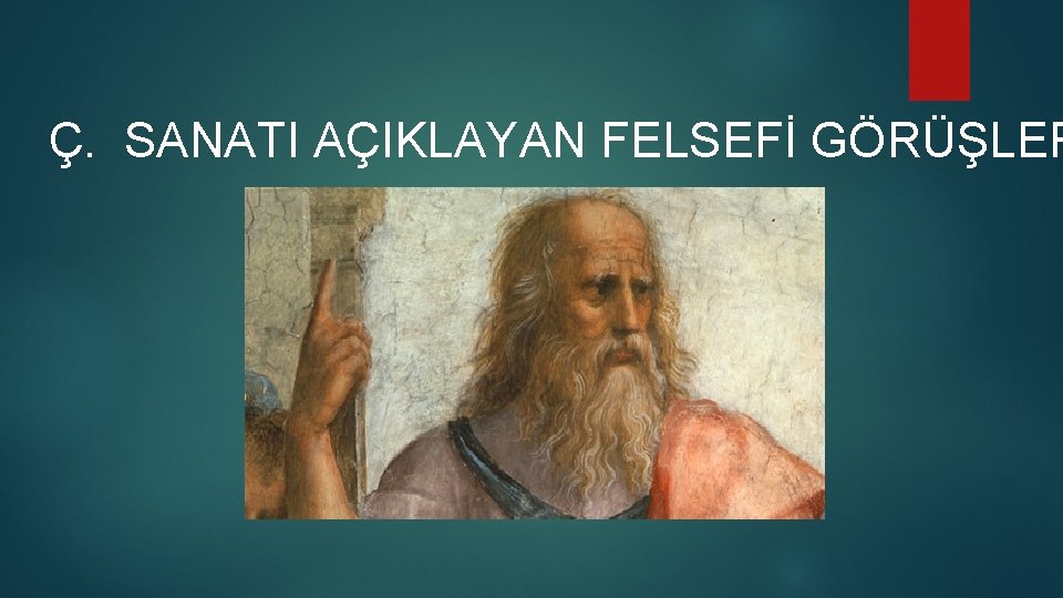 Ç. SANATI AÇIKLAYAN FELSEFİ GÖRÜŞLER Ç. SANATI AÇIKLAYAN FELSEFİ GÖRÜŞLER