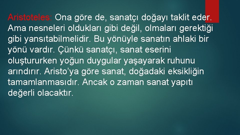 Aristoteles: Ona göre de, sanatçı doğayı taklit eder. Ama nesneleri oldukları gibi değil, olmaları Aristoteles: Ona göre de, sanatçı doğayı taklit eder. Ama nesneleri oldukları gibi değil, olmaları