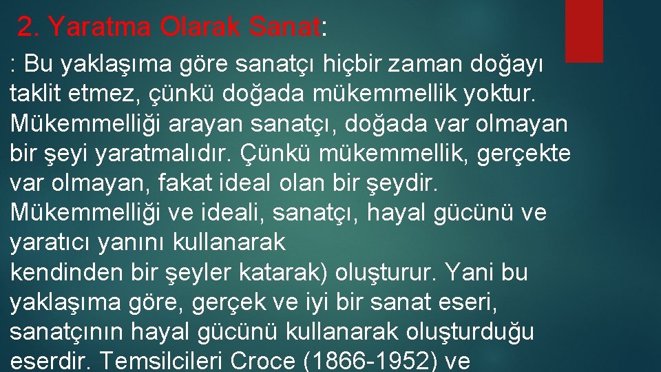 2. Yaratma Olarak Sanat: : Bu yaklaşıma göre sanatçı hiçbir zaman doğayı taklit etmez, 2. Yaratma Olarak Sanat: : Bu yaklaşıma göre sanatçı hiçbir zaman doğayı taklit etmez,