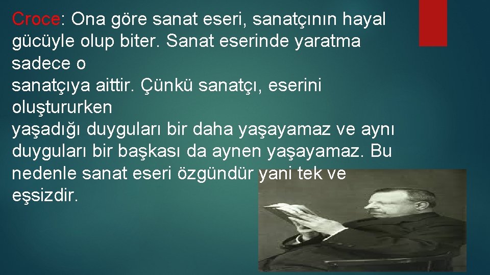 Croce: Ona göre sanat eseri, sanatçının hayal gücüyle olup biter. Sanat eserinde yaratma sadece Croce: Ona göre sanat eseri, sanatçının hayal gücüyle olup biter. Sanat eserinde yaratma sadece