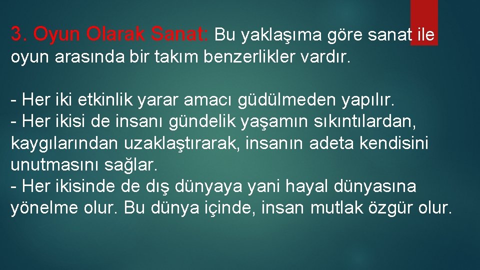 3. Oyun Olarak Sanat: Bu yaklaşıma göre sanat ile oyun arasında bir takım benzerlikler 3. Oyun Olarak Sanat: Bu yaklaşıma göre sanat ile oyun arasında bir takım benzerlikler