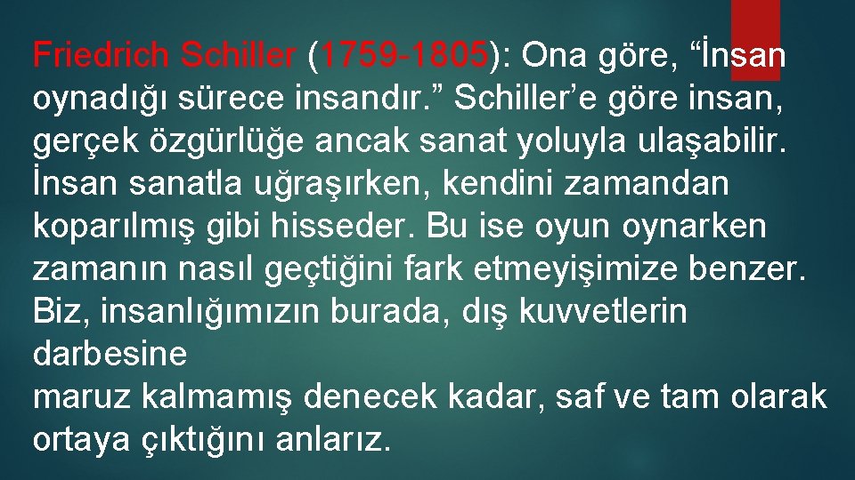 Friedrich Schiller (1759 -1805): Ona göre, “İnsan oynadığı sürece insandır. ” Schiller’e göre insan, Friedrich Schiller (1759 -1805): Ona göre, “İnsan oynadığı sürece insandır. ” Schiller’e göre insan,