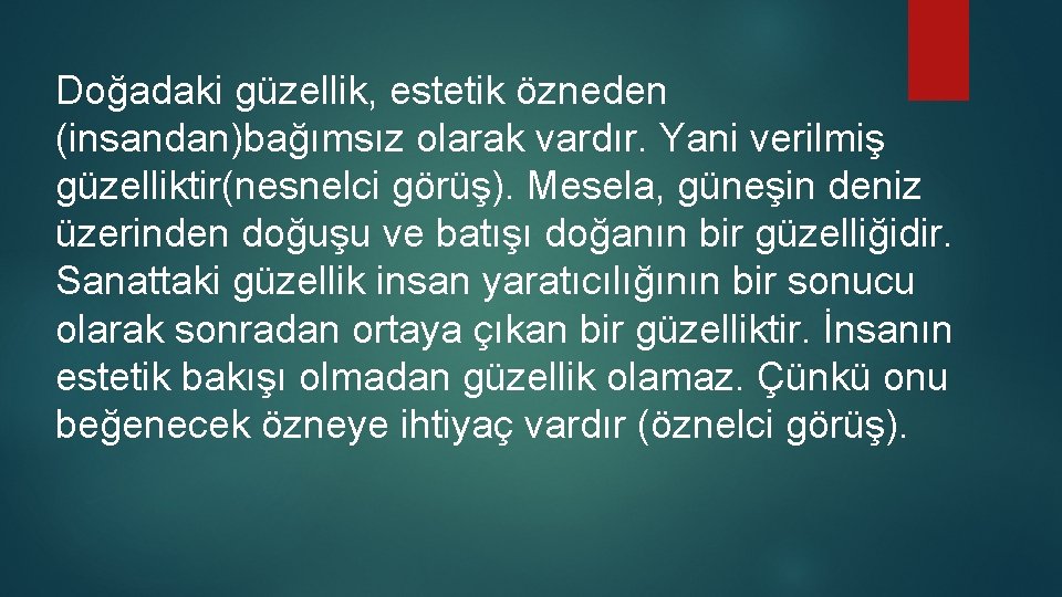 Doğadaki güzellik, estetik özneden (insandan)bağımsız olarak vardır. Yani verilmiş güzelliktir(nesnelci görüş). Mesela, güneşin deniz Doğadaki güzellik, estetik özneden (insandan)bağımsız olarak vardır. Yani verilmiş güzelliktir(nesnelci görüş). Mesela, güneşin deniz