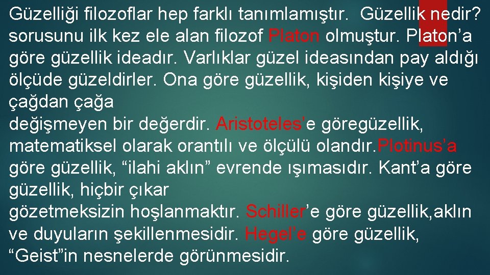 Güzelliği filozoflar hep farklı tanımlamıştır. Güzellik nedir? sorusunu ilk kez ele alan filozof Platon Güzelliği filozoflar hep farklı tanımlamıştır. Güzellik nedir? sorusunu ilk kez ele alan filozof Platon