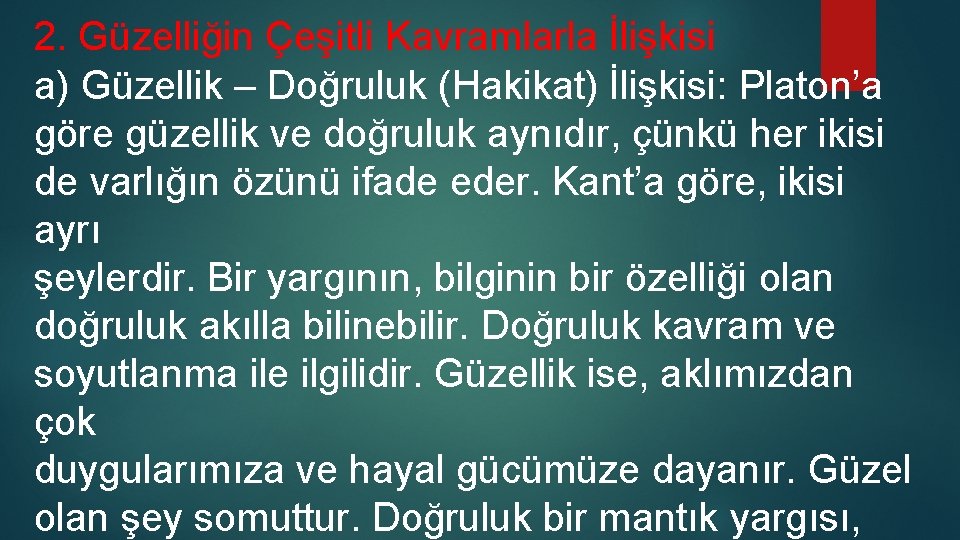 2. Güzelliğin Çeşitli Kavramlarla İlişkisi a) Güzellik – Doğruluk (Hakikat) İlişkisi: Platon’a göre güzellik 2. Güzelliğin Çeşitli Kavramlarla İlişkisi a) Güzellik – Doğruluk (Hakikat) İlişkisi: Platon’a göre güzellik