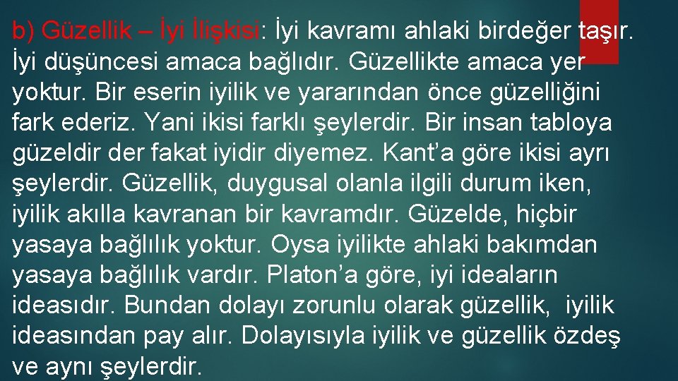 b) Güzellik – İyi İlişkisi: İyi kavramı ahlaki birdeğer taşır. İyi düşüncesi amaca bağlıdır. b) Güzellik – İyi İlişkisi: İyi kavramı ahlaki birdeğer taşır. İyi düşüncesi amaca bağlıdır.