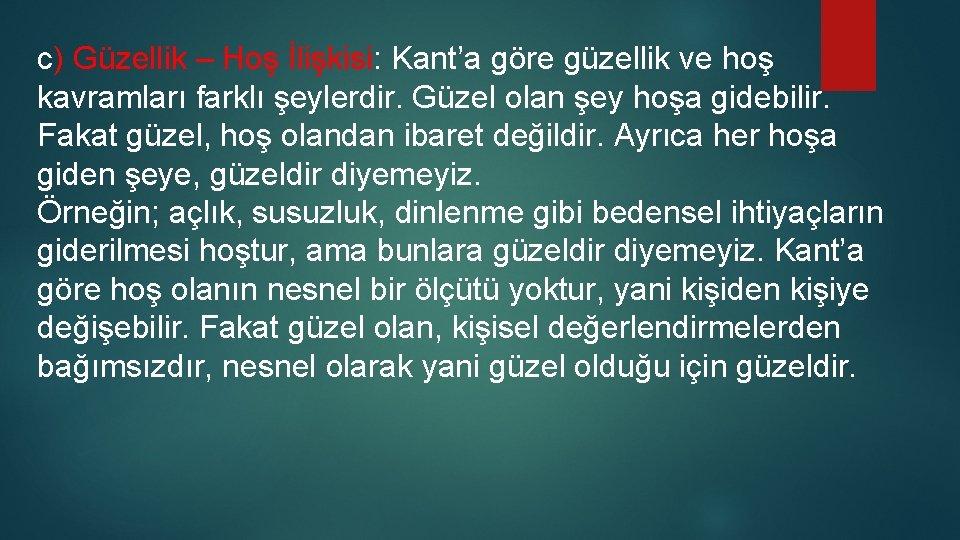 c) Güzellik – Hoş İlişkisi: Kant’a göre güzellik ve hoş kavramları farklı şeylerdir. Güzel c) Güzellik – Hoş İlişkisi: Kant’a göre güzellik ve hoş kavramları farklı şeylerdir. Güzel