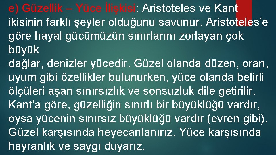 e) Güzellik – Yüce İlişkisi: Aristoteles ve Kant ikisinin farklı şeyler olduğunu savunur. Aristoteles’e e) Güzellik – Yüce İlişkisi: Aristoteles ve Kant ikisinin farklı şeyler olduğunu savunur. Aristoteles’e