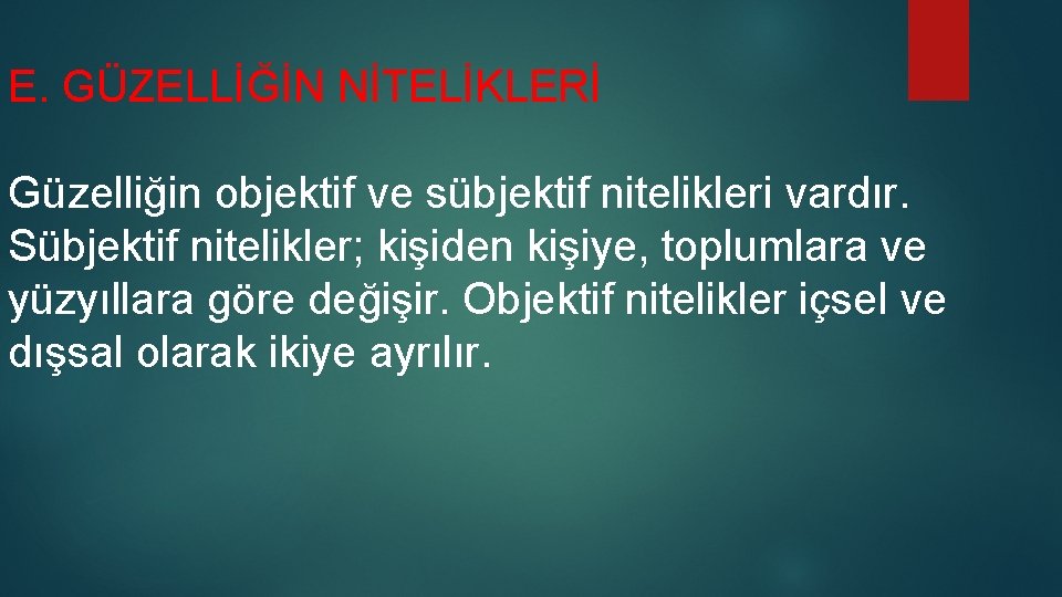 E. GÜZELLİĞİN NİTELİKLERİ Güzelliğin objektif ve sübjektif nitelikleri vardır. Sübjektif nitelikler; kişiden kişiye, toplumlara E. GÜZELLİĞİN NİTELİKLERİ Güzelliğin objektif ve sübjektif nitelikleri vardır. Sübjektif nitelikler; kişiden kişiye, toplumlara
