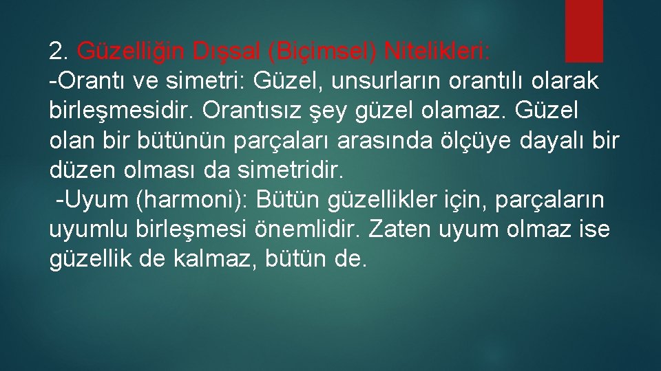 2. Güzelliğin Dışsal (Biçimsel) Nitelikleri: -Orantı ve simetri: Güzel, unsurların orantılı olarak birleşmesidir. Orantısız 2. Güzelliğin Dışsal (Biçimsel) Nitelikleri: -Orantı ve simetri: Güzel, unsurların orantılı olarak birleşmesidir. Orantısız