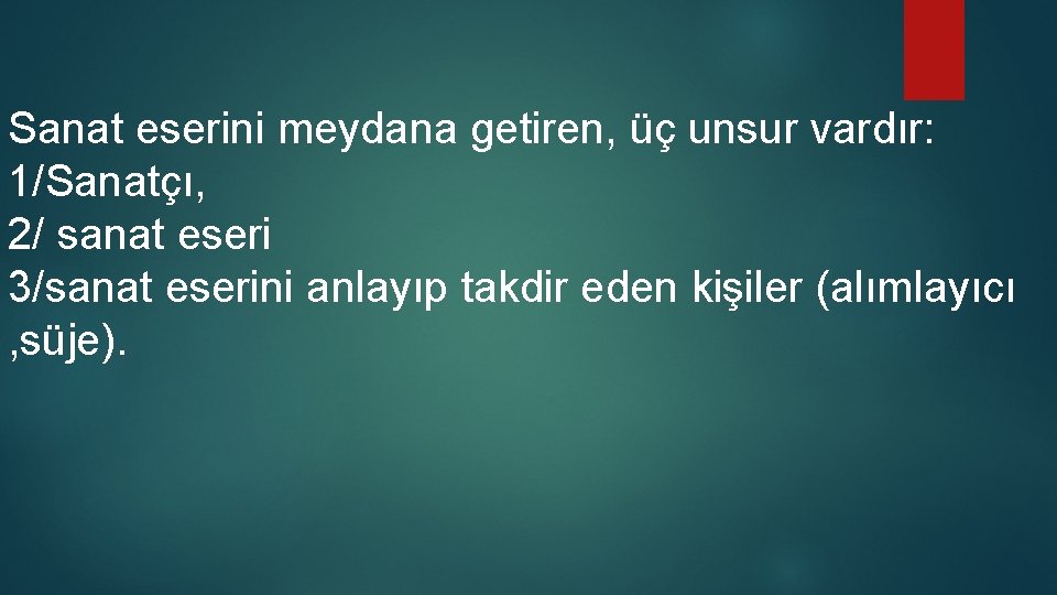 Sanat eserini meydana getiren, üç unsur vardır: 1/Sanatçı, 2/ sanat eseri 3/sanat eserini anlayıp Sanat eserini meydana getiren, üç unsur vardır: 1/Sanatçı, 2/ sanat eseri 3/sanat eserini anlayıp