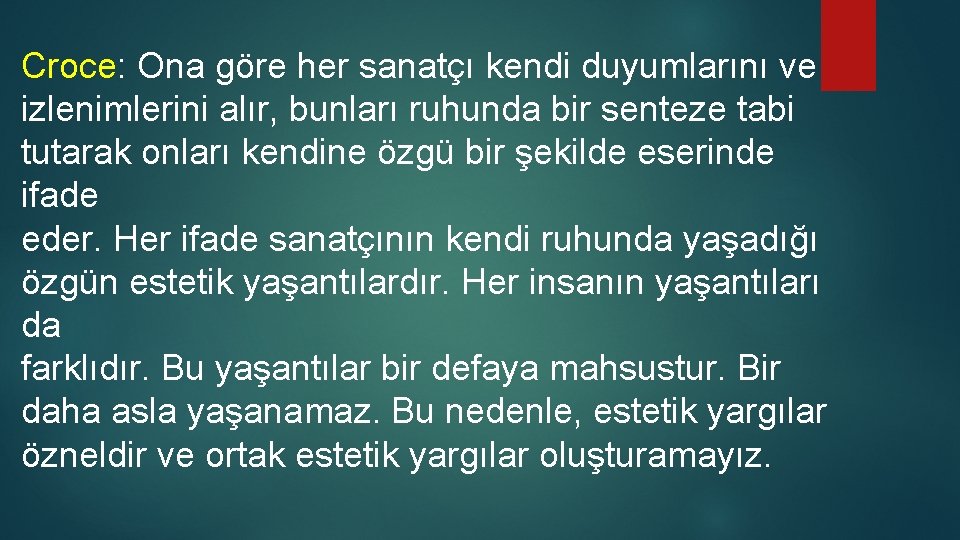 Croce: Ona göre her sanatçı kendi duyumlarını ve izlenimlerini alır, bunları ruhunda bir senteze Croce: Ona göre her sanatçı kendi duyumlarını ve izlenimlerini alır, bunları ruhunda bir senteze