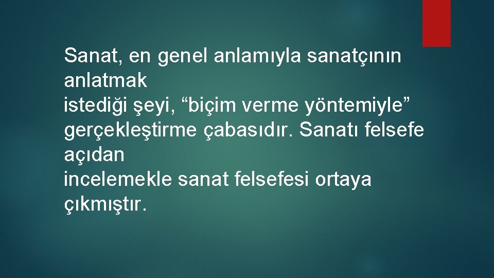 Sanat, en genel anlamıyla sanatçının anlatmak istediği şeyi, “biçim verme yöntemiyle” gerçekleştirme çabasıdır. Sanatı Sanat, en genel anlamıyla sanatçının anlatmak istediği şeyi, “biçim verme yöntemiyle” gerçekleştirme çabasıdır. Sanatı