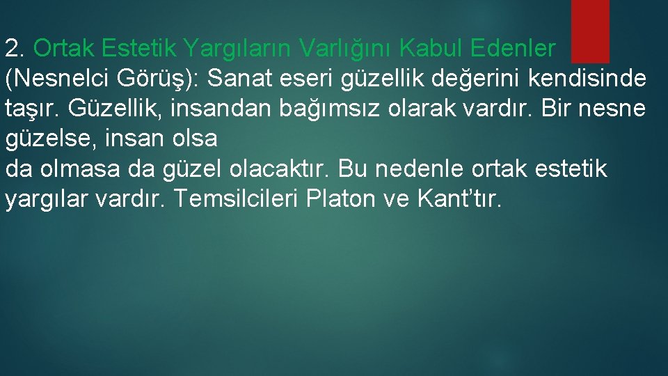 2. Ortak Estetik Yargıların Varlığını Kabul Edenler (Nesnelci Görüş): Sanat eseri güzellik değerini kendisinde 2. Ortak Estetik Yargıların Varlığını Kabul Edenler (Nesnelci Görüş): Sanat eseri güzellik değerini kendisinde