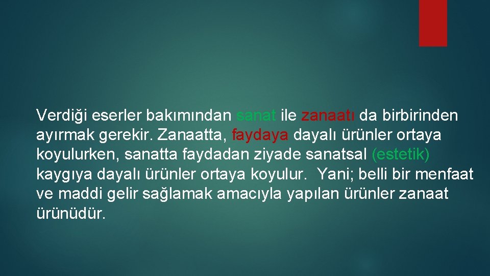 Verdiği eserler bakımından sanat ile zanaatı da birbirinden ayırmak gerekir. Zanaatta, faydayalı ürünler ortaya Verdiği eserler bakımından sanat ile zanaatı da birbirinden ayırmak gerekir. Zanaatta, faydayalı ürünler ortaya