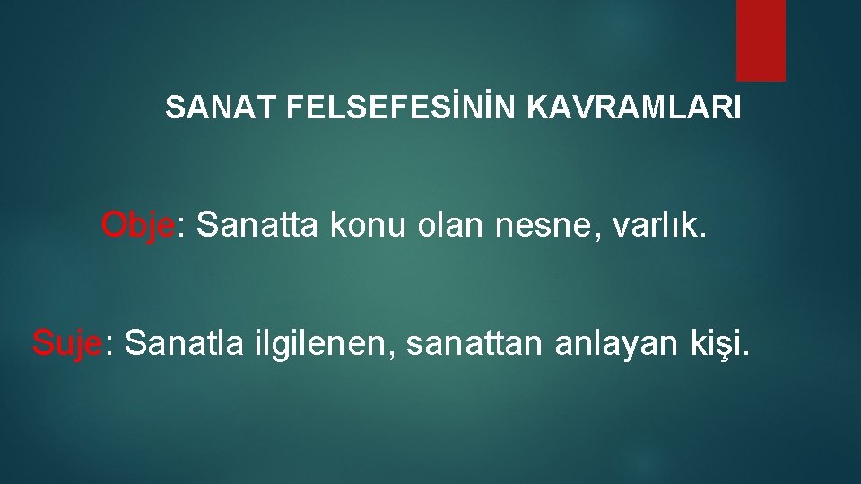 SANAT FELSEFESİNİN KAVRAMLARI Obje: Sanatta konu olan nesne, varlık. Suje: Sanatla ilgilenen, sanattan anlayan SANAT FELSEFESİNİN KAVRAMLARI Obje: Sanatta konu olan nesne, varlık. Suje: Sanatla ilgilenen, sanattan anlayan