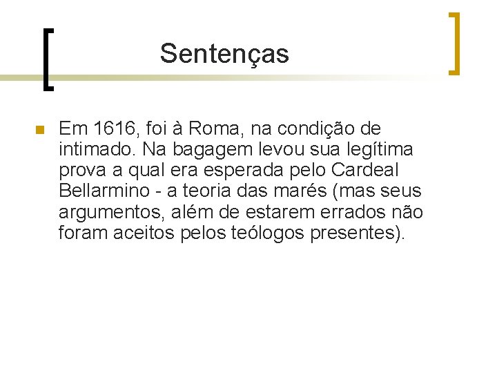 Sentenças n Em 1616, foi à Roma, na condição de intimado. Na bagagem levou Sentenças n Em 1616, foi à Roma, na condição de intimado. Na bagagem levou