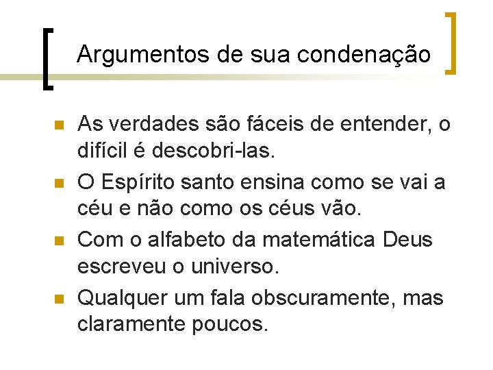 Argumentos de sua condenação n n As verdades são fáceis de entender, o difícil Argumentos de sua condenação n n As verdades são fáceis de entender, o difícil
