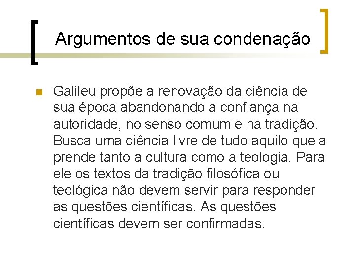 Argumentos de sua condenação n Galileu propõe a renovação da ciência de sua época Argumentos de sua condenação n Galileu propõe a renovação da ciência de sua época