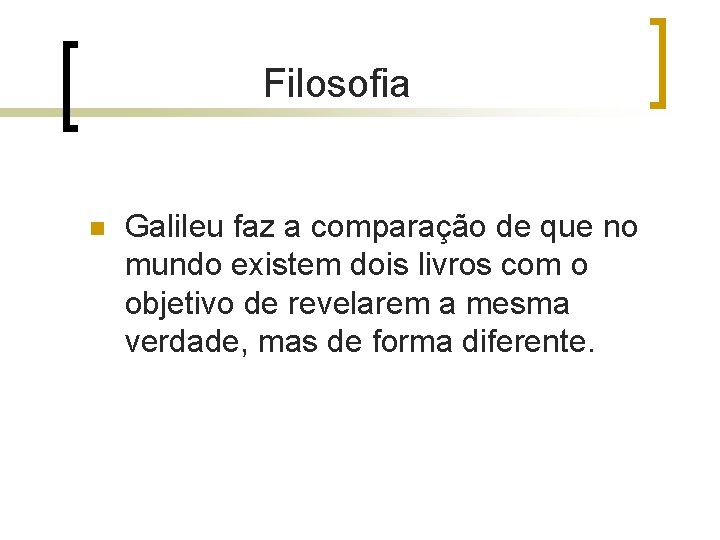Filosofia n Galileu faz a comparação de que no mundo existem dois livros com Filosofia n Galileu faz a comparação de que no mundo existem dois livros com