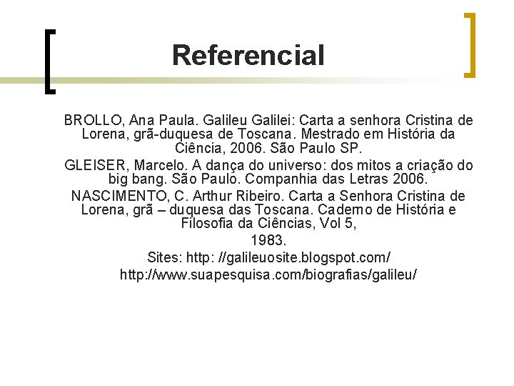 Referencial BROLLO, Ana Paula. Galileu Galilei: Carta a senhora Cristina de Lorena, grã-duquesa de Referencial BROLLO, Ana Paula. Galileu Galilei: Carta a senhora Cristina de Lorena, grã-duquesa de