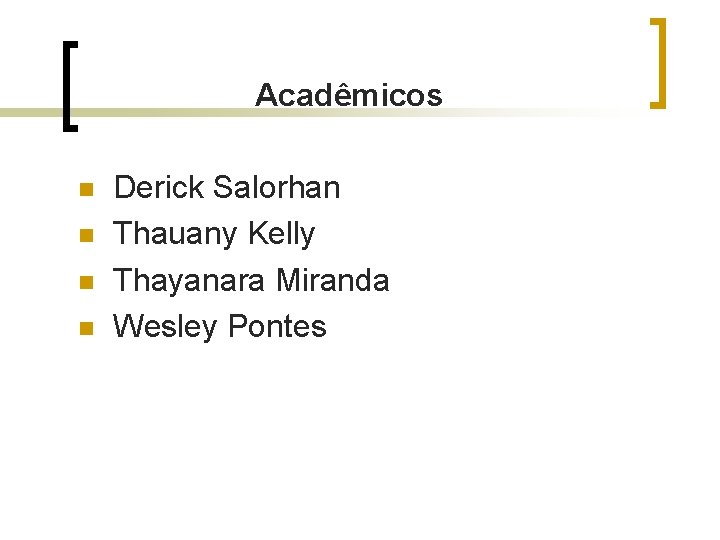 Acadêmicos n n Derick Salorhan Thauany Kelly Thayanara Miranda Wesley Pontes Acadêmicos n n Derick Salorhan Thauany Kelly Thayanara Miranda Wesley Pontes