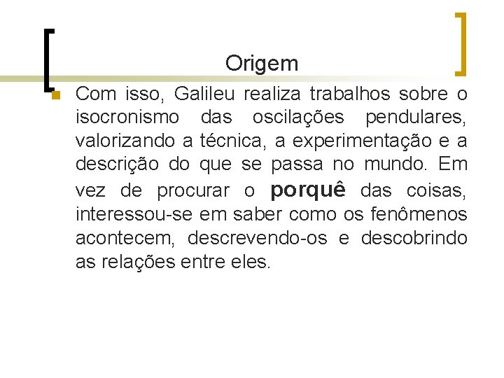 Origem n Com isso, Galileu realiza trabalhos sobre o isocronismo das oscilações pendulares, Origem n Com isso, Galileu realiza trabalhos sobre o isocronismo das oscilações pendulares,