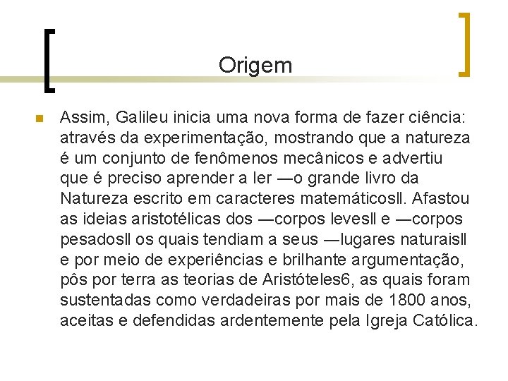 Origem n Assim, Galileu inicia uma nova forma de fazer ciência: através da Origem n Assim, Galileu inicia uma nova forma de fazer ciência: através da