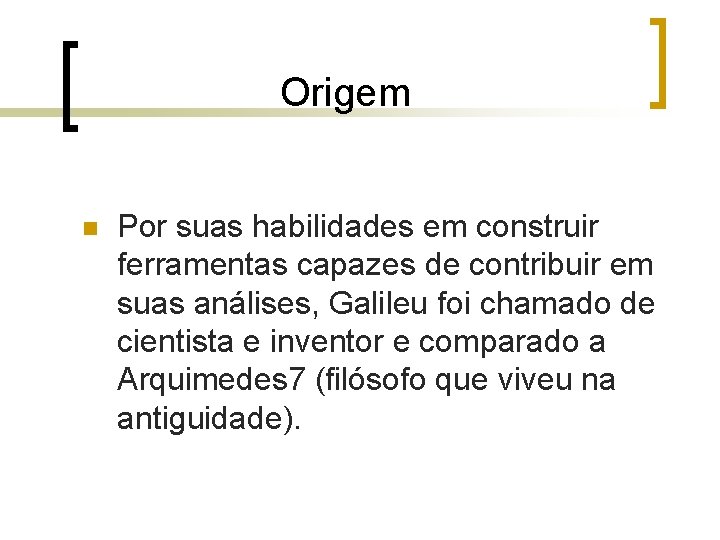 Origem n Por suas habilidades em construir ferramentas capazes de contribuir em suas Origem n Por suas habilidades em construir ferramentas capazes de contribuir em suas