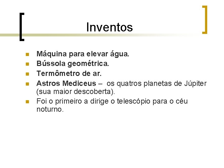 Inventos n n n Máquina para elevar água. Bússola geométrica. Termômetro de ar. Astros Inventos n n n Máquina para elevar água. Bússola geométrica. Termômetro de ar. Astros