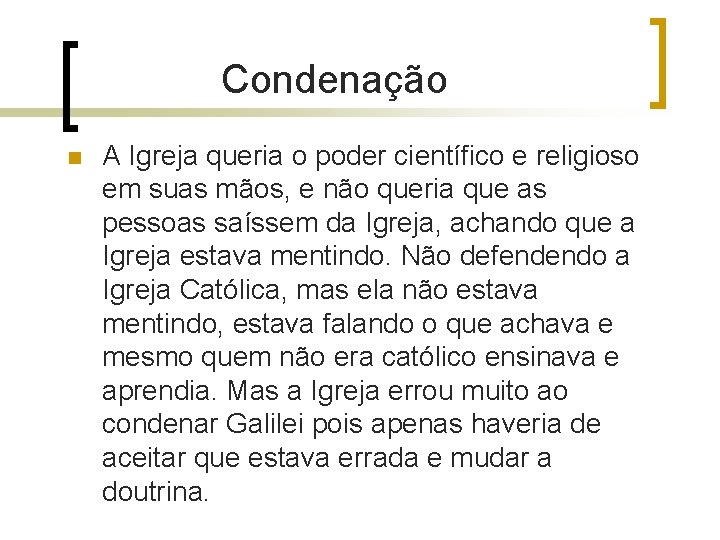Condenação n A Igreja queria o poder científico e religioso em suas mãos, e Condenação n A Igreja queria o poder científico e religioso em suas mãos, e