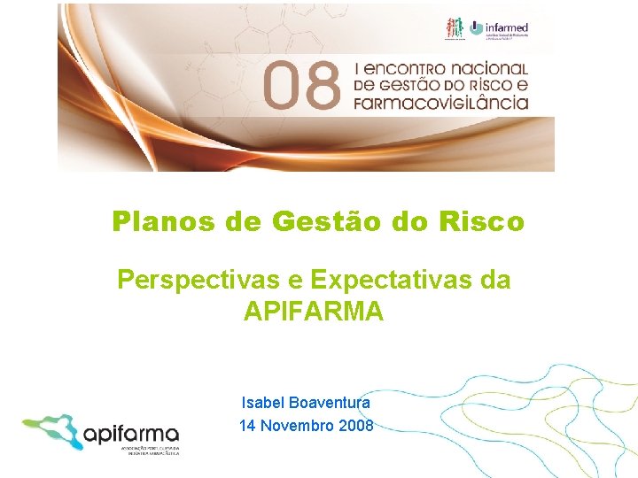 Planos de Gestão do Risco Perspectivas e Expectativas da APIFARMA Isabel Boaventura 14 Novembro