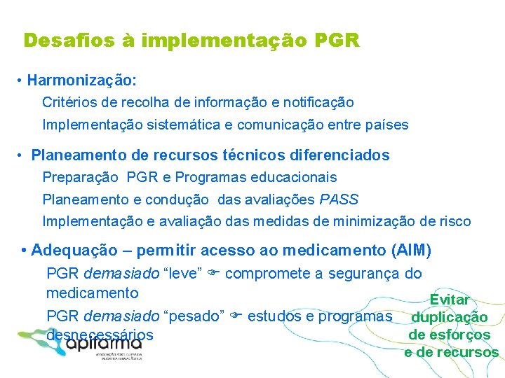 Desafios à implementação PGR • Harmonização: Critérios de recolha de informação e notificação Implementação