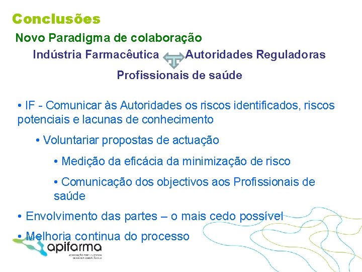 Conclusões Novo Paradigma de colaboração Indústria Farmacêutica Autoridades Reguladoras Profissionais de saúde • IF