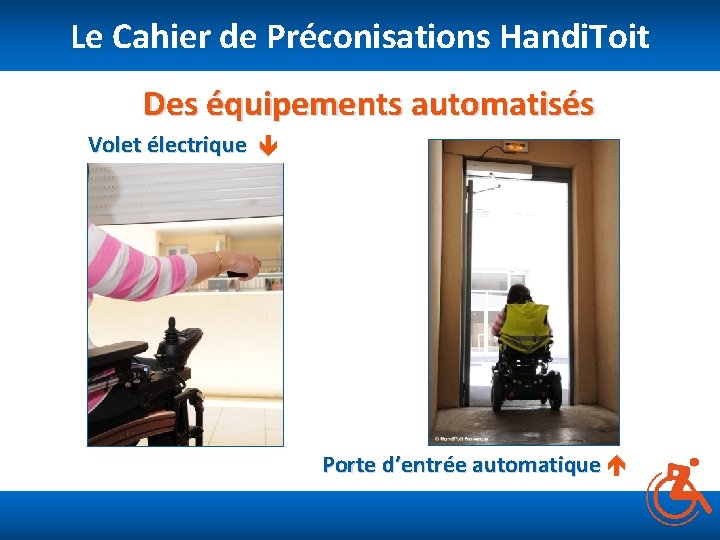 Le Cahier de Préconisations Handi. Toit Des équipements automatisés Porte d’entrée automatique Volet électrique