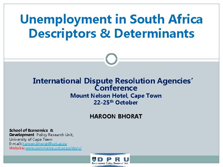 Unemployment in South Africa Descriptors & Determinants International Dispute Resolution Agencies’ Conference Mount Nelson
