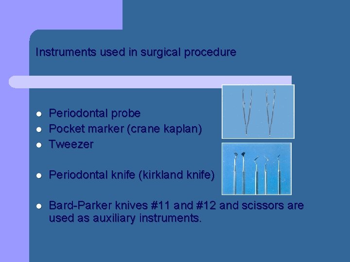 Instruments used in surgical procedure l Periodontal probe Pocket marker (crane kaplan) Tweezer l Instruments used in surgical procedure l Periodontal probe Pocket marker (crane kaplan) Tweezer l