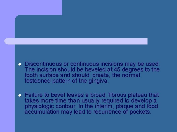 l Discontinuous or continuous incisions may be used. The incision should be beveled at l Discontinuous or continuous incisions may be used. The incision should be beveled at