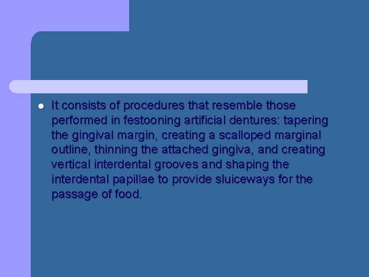 l It consists of procedures that resemble those performed in festooning artificial dentures: tapering l It consists of procedures that resemble those performed in festooning artificial dentures: tapering