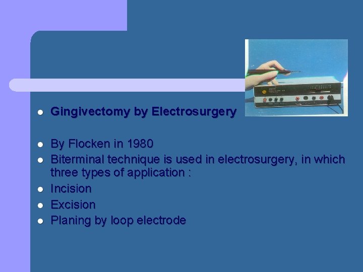 l Gingivectomy by Electrosurgery l By Flocken in 1980 Biterminal technique is used in l Gingivectomy by Electrosurgery l By Flocken in 1980 Biterminal technique is used in