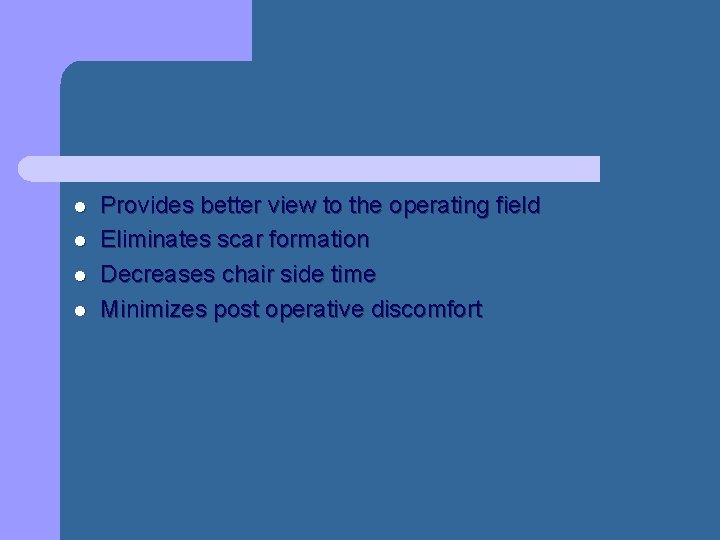 l l Provides better view to the operating field Eliminates scar formation Decreases chair l l Provides better view to the operating field Eliminates scar formation Decreases chair