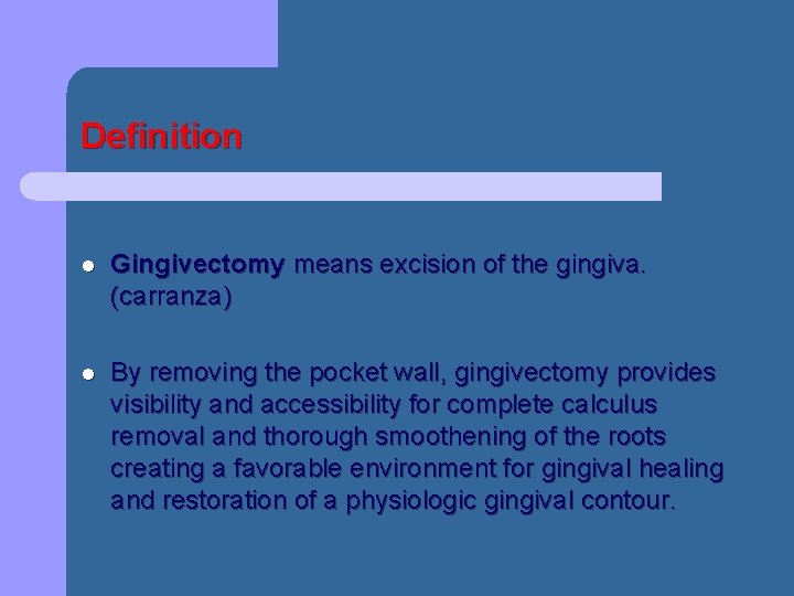 Definition l Gingivectomy means excision of the gingiva. (carranza) l By removing the pocket Definition l Gingivectomy means excision of the gingiva. (carranza) l By removing the pocket