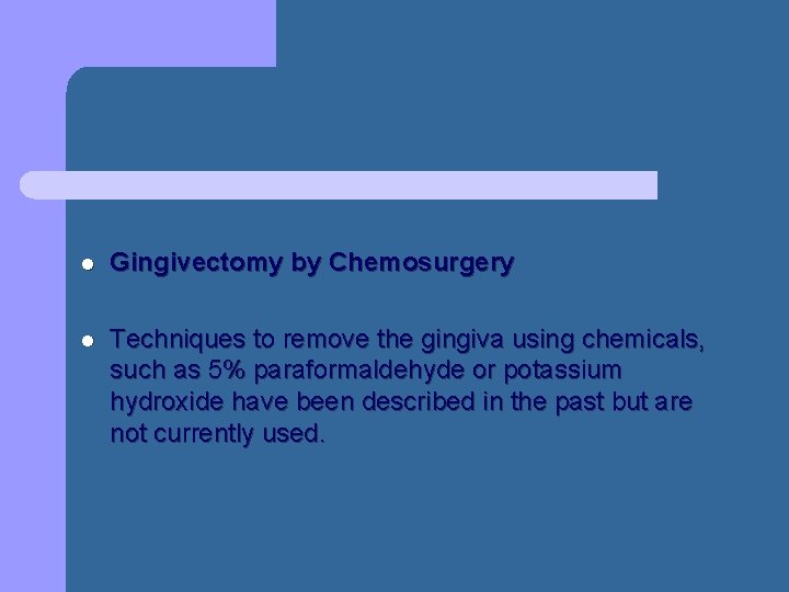 l Gingivectomy by Chemosurgery l Techniques to remove the gingiva using chemicals, such as l Gingivectomy by Chemosurgery l Techniques to remove the gingiva using chemicals, such as