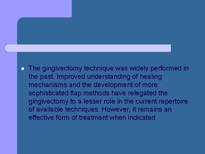 l The gingivectomy technique was widely performed in the past. Improved understanding of healing l The gingivectomy technique was widely performed in the past. Improved understanding of healing